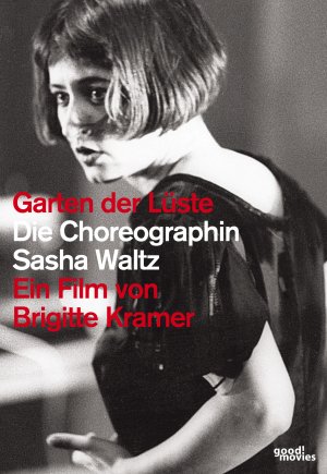 Garten der Lüste - Die Choreographin Sasha Waltz