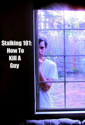 Stalking 101: How to Kill a Guy