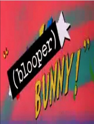 (Blooper) Bunny!