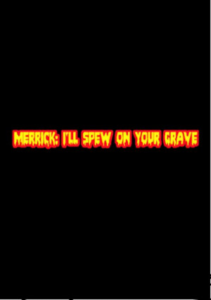 Merrick: I'll Spew on Your Grave