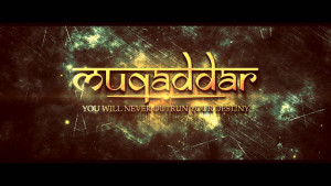 Muqaddar: You Will Never Outrun Destiny