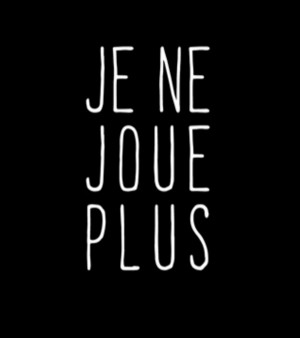 Je ne joue plus