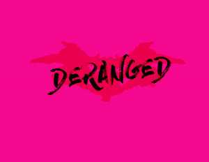 Deranged