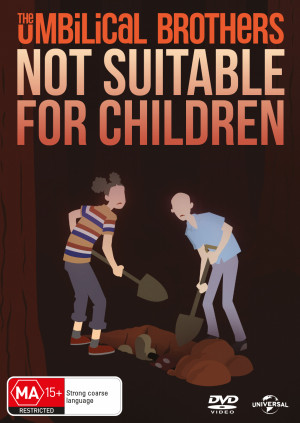 The Umbilical Brothers: Not Suitable for Children