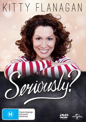 Kitty Flanagan: Seriously?