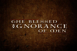 The Blessed Ignorance of Men