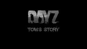 DayZ: Tom's Story