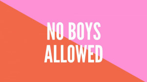 No Boys Allowed
