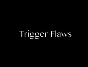 Trigger Flaws