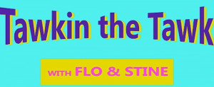 Tawkin the Tawk with Flo and Stine