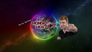 Monday Mouth-Off