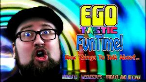Egotastic FunTime!