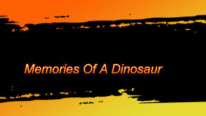 Memories of a Dinosaur