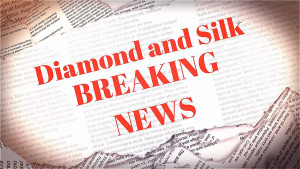 Diamond and Silk Breaking News
