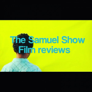 The Samuel Show: Film Reviews