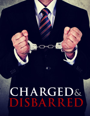 Charged and Disbarred