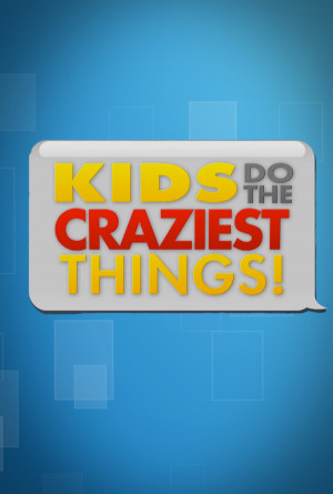 Kids Do the Craziest Things