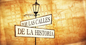 Por Las Calles de la Historia