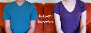 Awkward Encounters