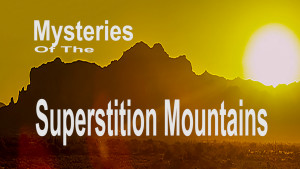 Mysteries of the Superstition Mountains