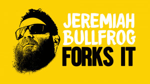 Jeremiah Bullfrog Forks It