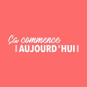 Ça commence aujourd'hui