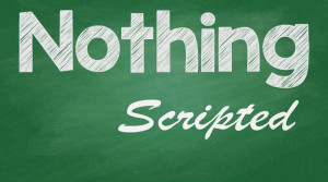 Nothing Scripted