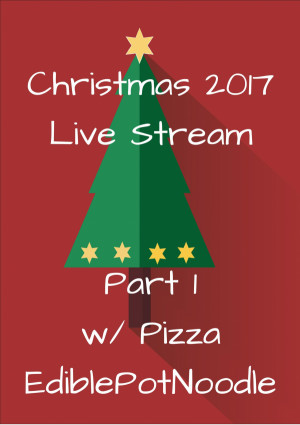 Christmas 2017 Live Stream Pt. 2 w/Pizza & EdiblePotNoo
