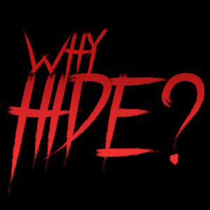 Why Hide?