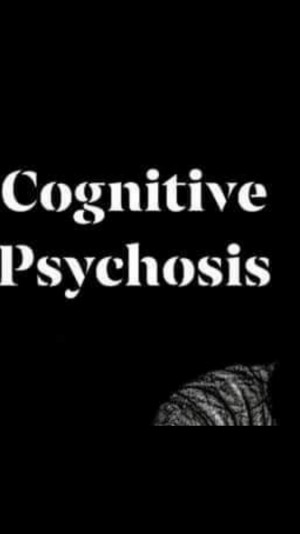 Cognitive Psychosis