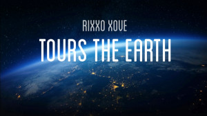 Rixxo Xové Tours the Earth
