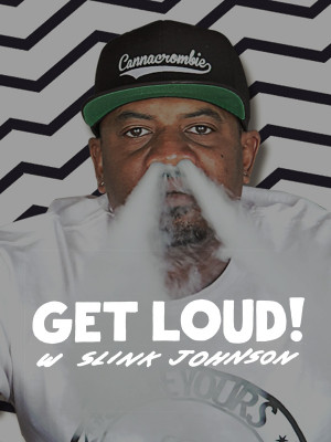 Get Loud! w/ Slink Johnson