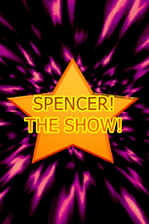 Spencer! the Show! Reboot