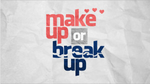 Make Up or Break Up