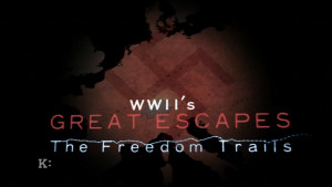 WWII's Great Escapes: The Freedom Trails