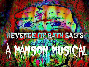 Revenge of Bath Salts a Manson Musical