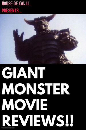 Giant Monster Movie Reviews!