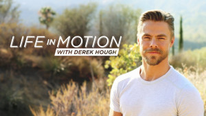 Life in Motion with Derek Hough