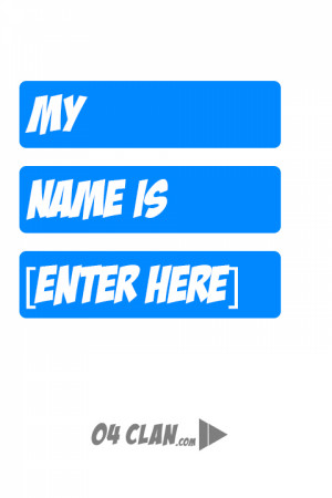 My Name is [Enter Here]