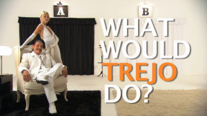 What Would Trejo Do?