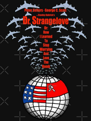 Dr. Strangelove or: How I Learned to Stop Worrying and Love the Bomb