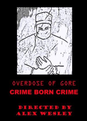 Overdose of Gore: Crime born Crime