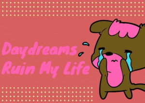 Daydreams Ruin My Life