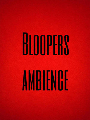 Bloopers Ambience