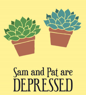 Sam and Pat Are Depressed