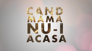 Cand mama nu-i acasa