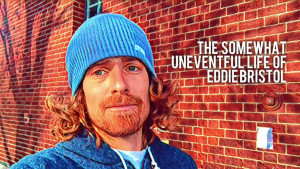 The Somewhat Uneventful Life of Eddie Bristol