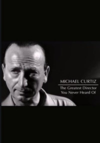 Michael Curtiz: The Greatest Director You Never Heard Of (2012) movie