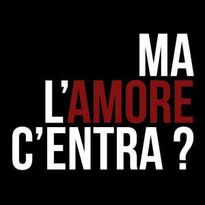 Ma l'amore c'entra?